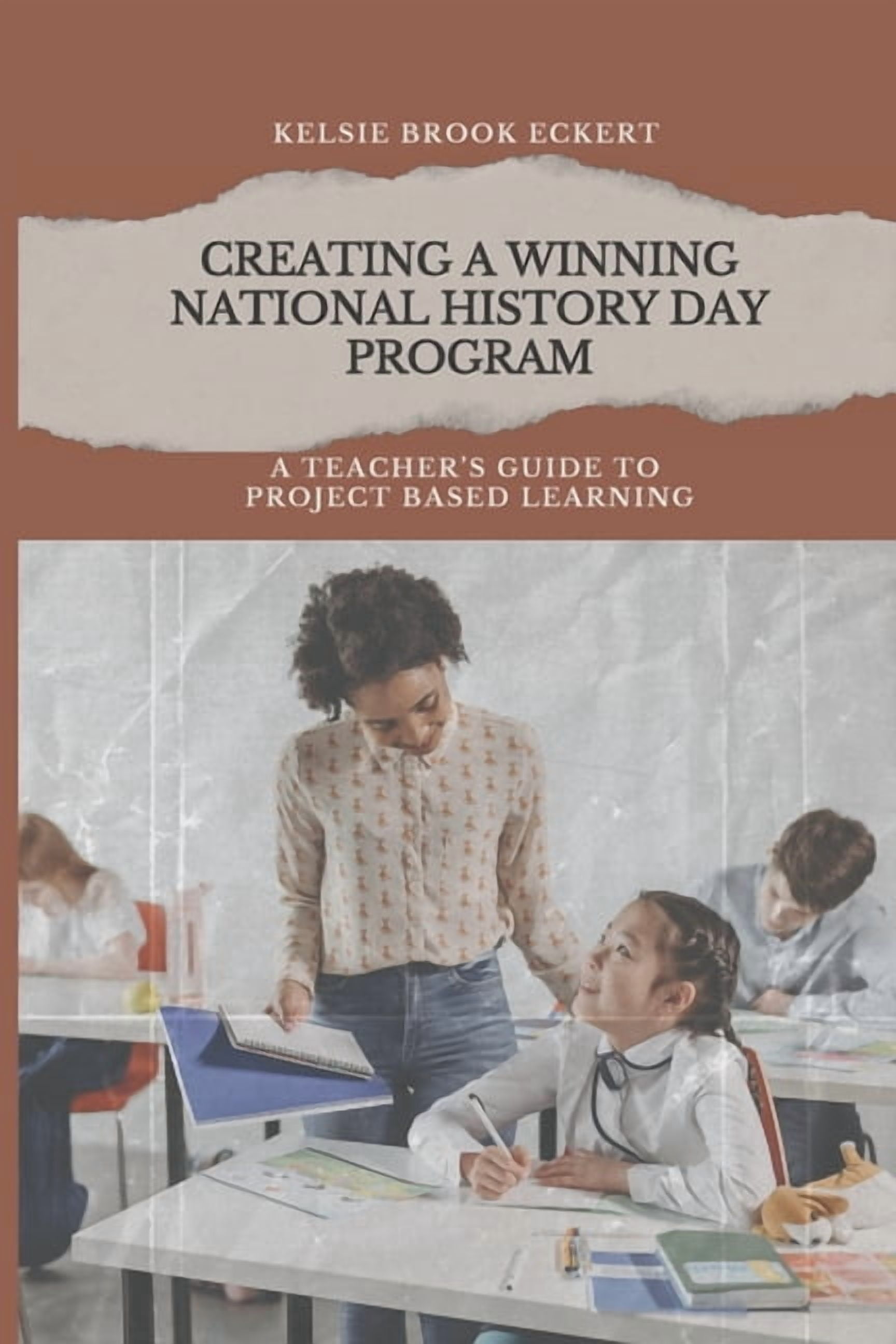 Creating a Winning National History Day Program: A Teacher's Guide to ...