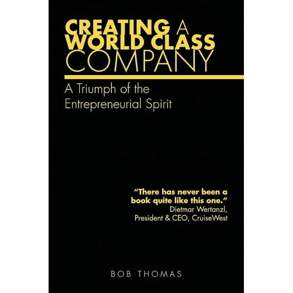 Creating a World Class Company : A Triumph of the Entrepreneurial Spirit