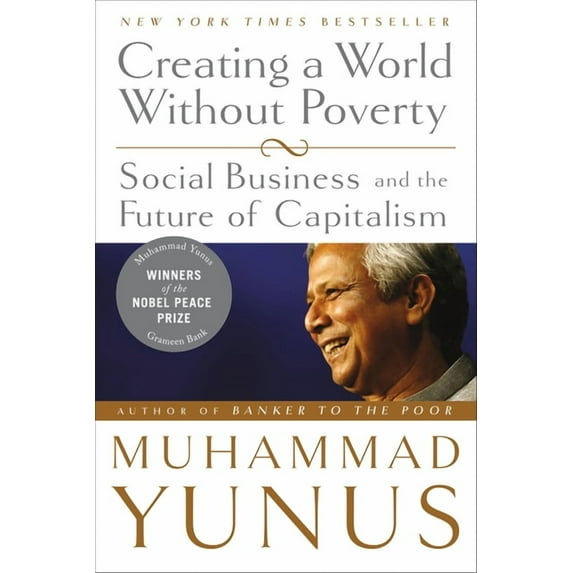 Creating a World Without Poverty: Social Business and the Future of Capitalism, (Paperback)