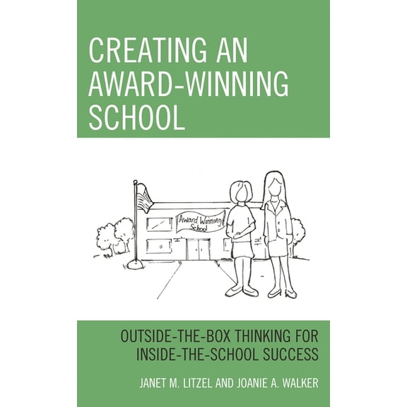 Creating an Award-Winning School: Outside-The-Box Thinking for Inside-The-School Success, (Hardcover)