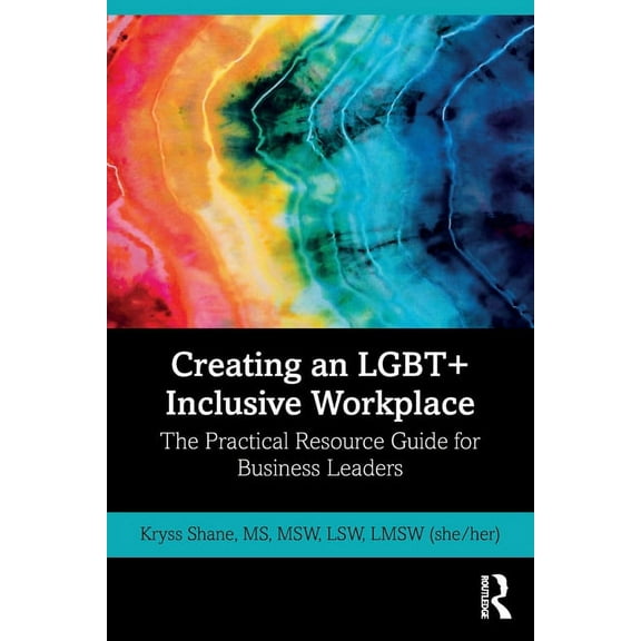 Creating an LGBT+ Inclusive Workplace: The Practical Resource Guide for Business Leaders, (Paperback)