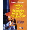 thumbnail image 1 of Pre-Owned Creating and Maintaining a World-Class Machine Shop: Focus on Titanium (Volume 1), 9780831132996, 083113299X, Paperback, Illustrated edition, 1 of 1