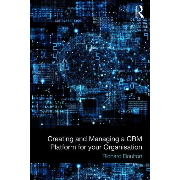 Creating and Managing a CRM Platform for your Organisation, (Paperback)