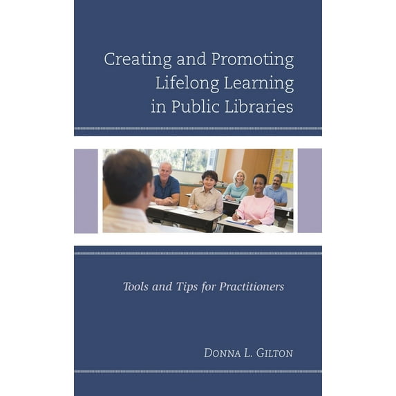 Creating and Promoting Lifelong Learning in Public Libraries: Tools and Tips for Practitioners, (Hardcover)