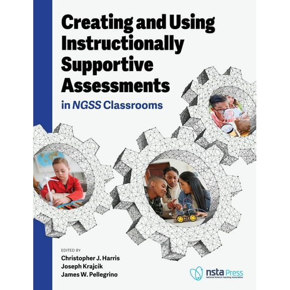 Creating and Using Instructionally Supportive Assessments in Ngss Classrooms, (Paperback)