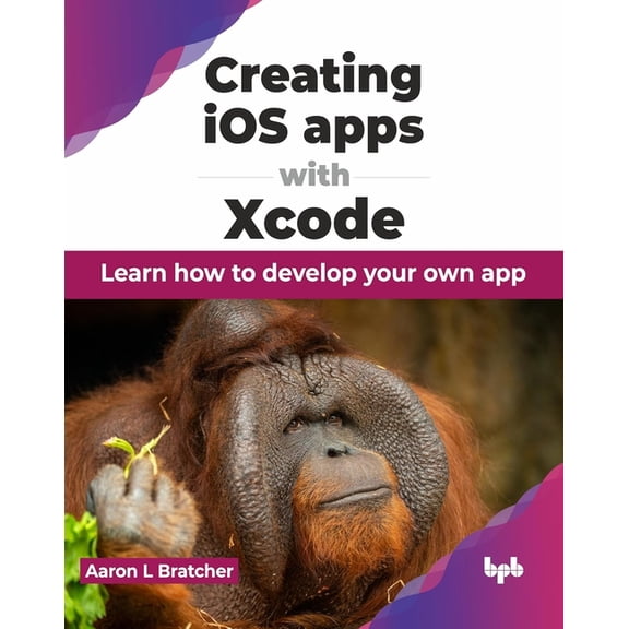 Creating IOS Apps with Xcode: Learn How to Develop Your Own App, (Paperback)