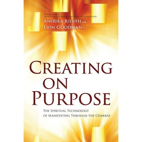 Creating on Purpose : The Spiritual Technology of Manifesting Through the Chakras (Paperback)