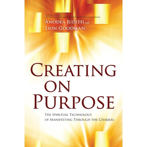 Creating on Purpose : The Spiritual Technology of Manifesting Through the Chakras (Paperback)