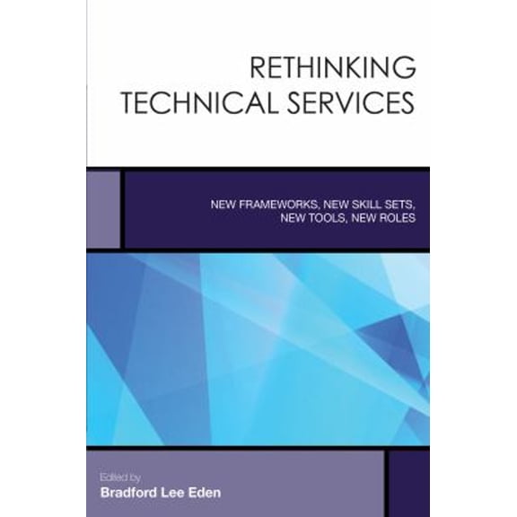 Pre-Owned Rethinking Technical Services : New Frameworks, New Skill Sets, New Tools, New Roles (Paperback) 9781442257894