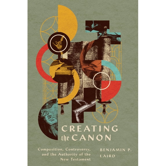 Creating the Canon: Composition, Controversy, and the Authority of the New Testament, (Paperback)