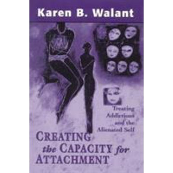 Pre-Owned Creating the Capacity for Attachment: Treating Addictions and the Alienated Self (Hardcover) 1568215096 9781568215099