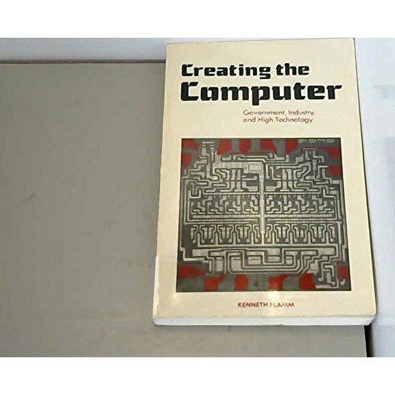 Pre-Owned Creating the Computer : Government, Industry and High Technology (Paperback) 9780815728498