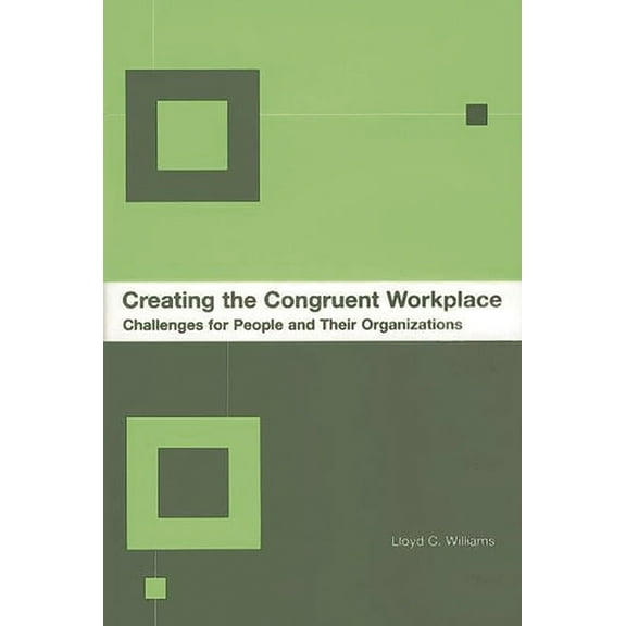 Creating the Congruent Workplace: Challenges for People and Their Organizations, (Hardcover)