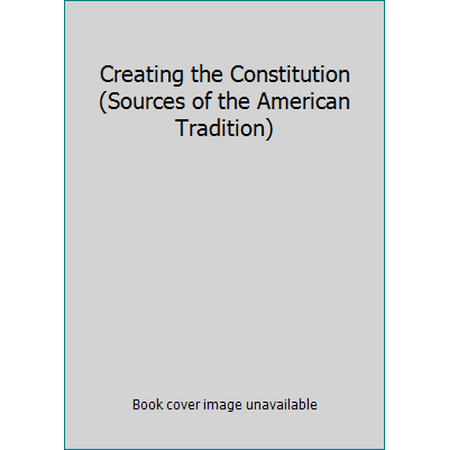 Creating the Constitution (Sources of the American Tradition) [Paperback - Used]