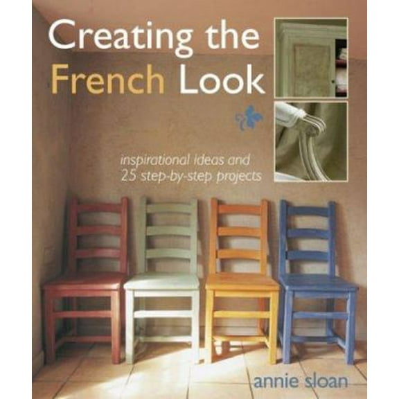 Pre-Owned Creating the French Look: Inspirational Ideas and 25 Step-by-step Projects (Hardcover) 1906094349 9781906094348