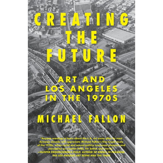 Creating the Future : Art & Los Angeles in the 1970s (Paperback)