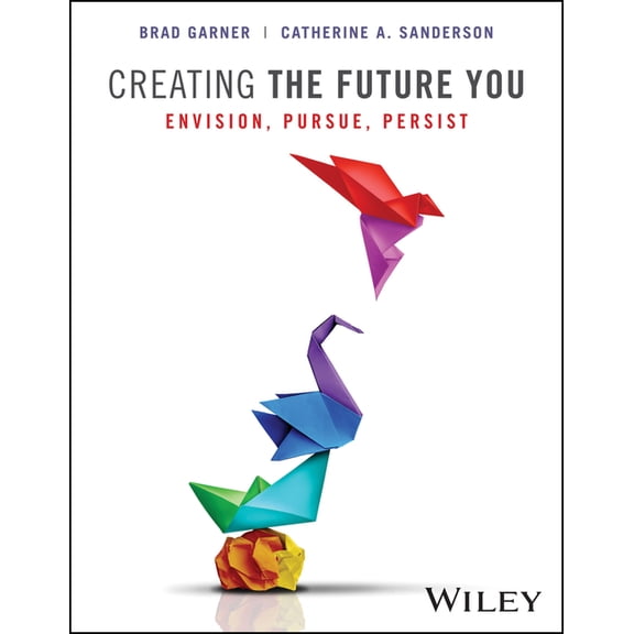 Creating the Future You: Envision, Pursue, Persist, (Paperback)