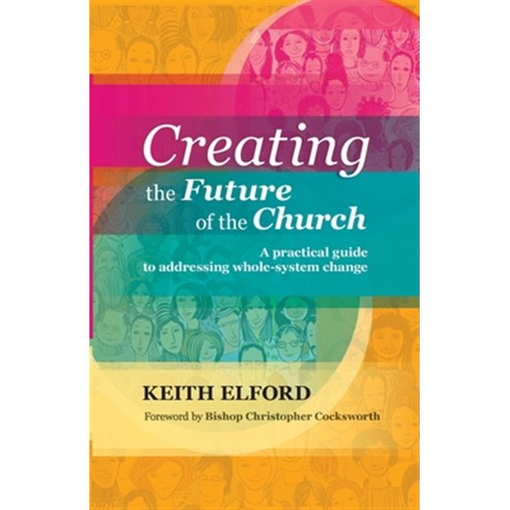 Pre-Owned Creating the Future of the Church: A Practical Guide To Addressing Whole-System Change, (Paperback)