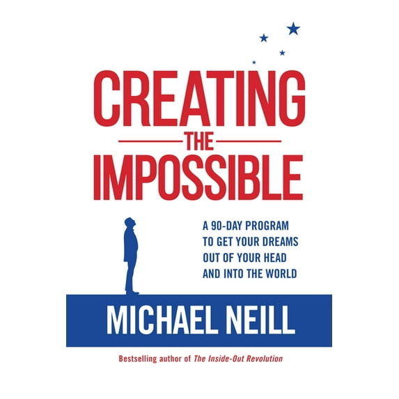 Creating the Impossible: A 90-day Program to Get Your Dreams Out of Your Head and into the World, (Paperback)