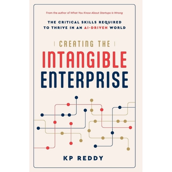 Creating the Intangible Enterprise: The Critical Skills Required to Thrive in an AI-Driven World, (Hardcover)