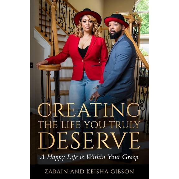 Creating the Life You Truly Deserve: A Happy Life Is Within Your Grasp, (Paperback)