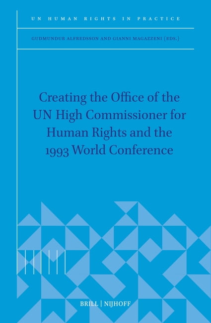 Un Human Rights in Practice Creating the Office of the Un High Commissioner for Human Rights and the 1993 World Conference, Book 1, (Hardcover)