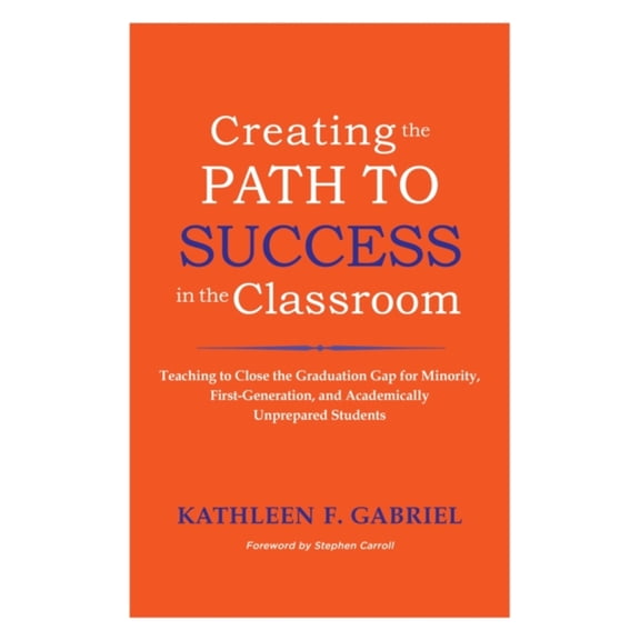 Pre-Owned Creating the Path to Success in the Classroom: Teaching to Close the Graduation Gap for Minority, First-Generation, and Academically Unprepared Studen (Paperback) 157922556X 9781579225568