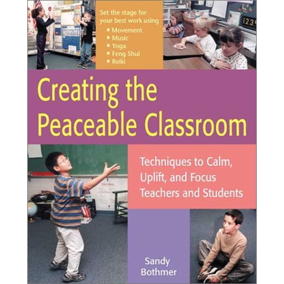 Pre-Owned Creating the Peaceable Classroom: Techniques to Calm, Uplift, and Focus Teachers and Students (Paperback) 156976154X 9781569761540