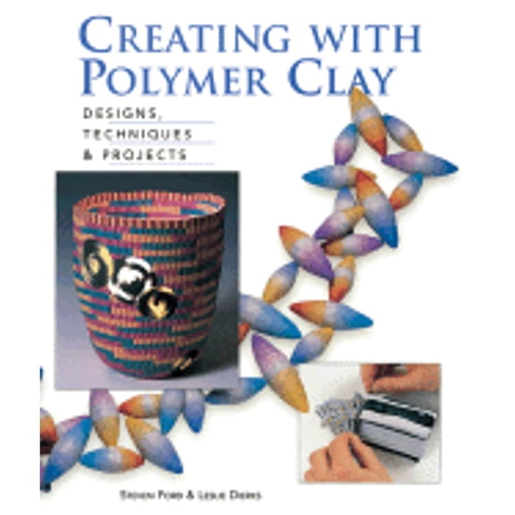 Pre-Owned Creating with Polymer Clay: Designs, Techniques, Projects (Paperback) 093727495X 9780937274958