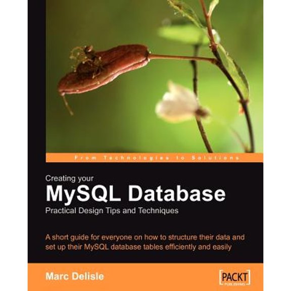 Pre-Owned Creating your MySQL Database: Practical Design Tips and Techniques: A short guide for everyone on how to structure your data and set-up your MySQL database tables efficiently and easily.