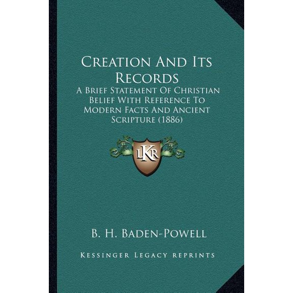 Creation And Its Records : A Brief Statement Of Christian Belief With Reference To Modern Facts And Ancient Scripture (1886) (Paperback)