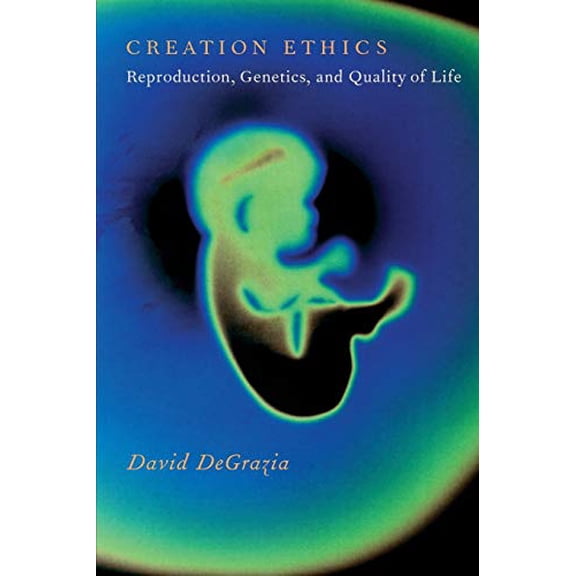 Pre-Owned Creation Ethics: Reproduction, Genetics, and Quality of Life (Paperback 9780190232443) by David DeGrazia