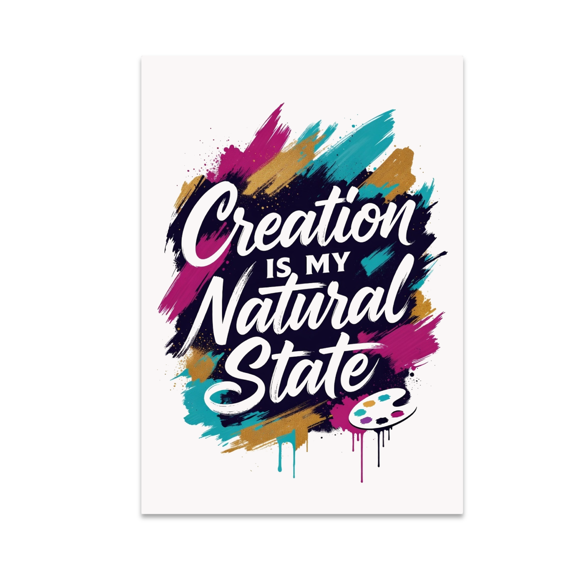 Creation Is My Natural State - Art Enthusiast - 13x19 Poster Print