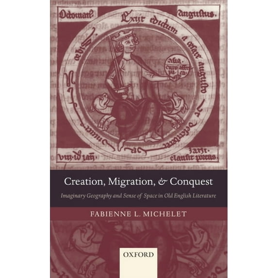Creation, Migration, and Conquest: Imaginary Geography and Sense of Space in Old English Literature, (Hardcover)