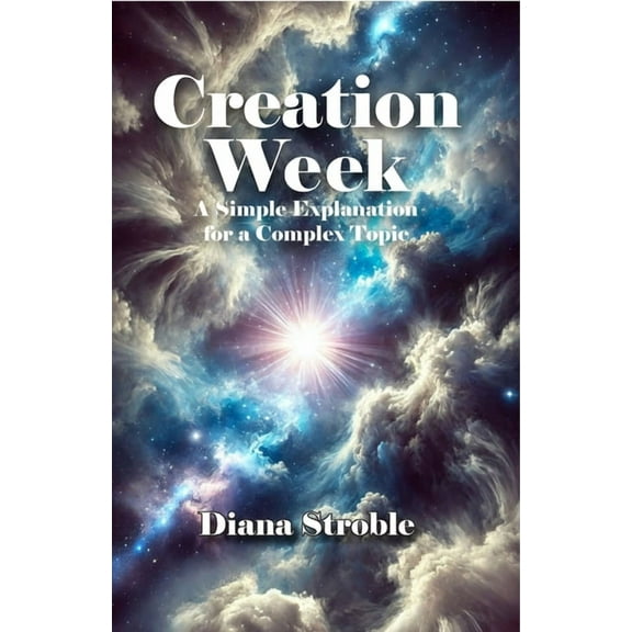 Creation Week: A Simple Explanation for a Complex Topic, (Paperback)