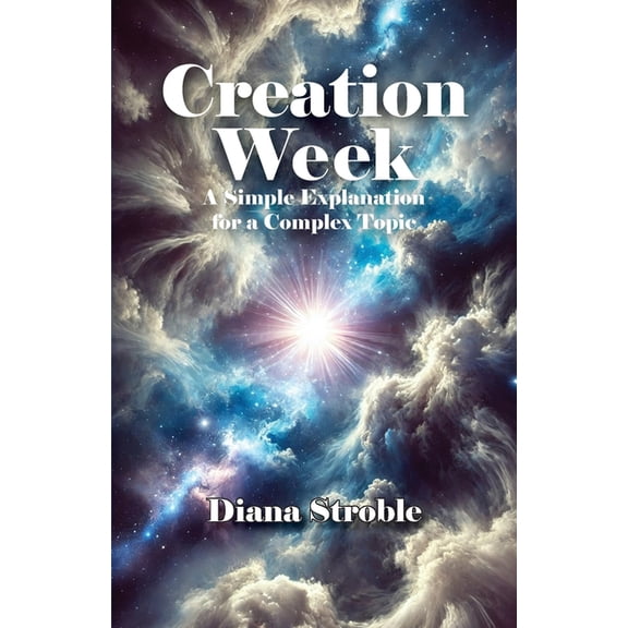 Creation Week: A Simple Explanation for a Complex Topic, (Paperback)