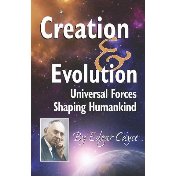 Creation & Evolution: Universal Forces Shaping Humankind, (Paperback)