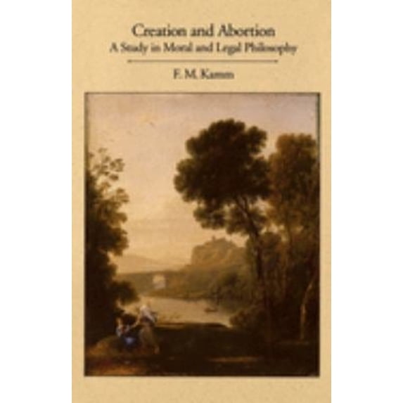 Pre-Owned Creation and Abortion: A Study in Moral and Legal Philosophy (Paperback) 0195072847 9780195072846