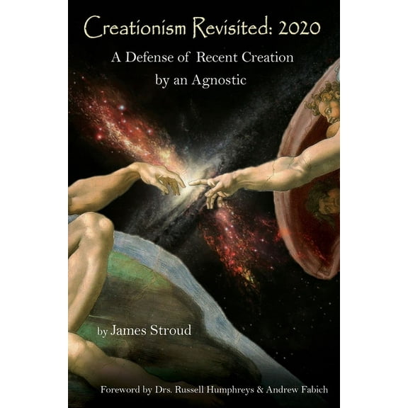 Creationism Revisited : 2020: A Defense of Recent Creation by an Agnostic (Paperback)