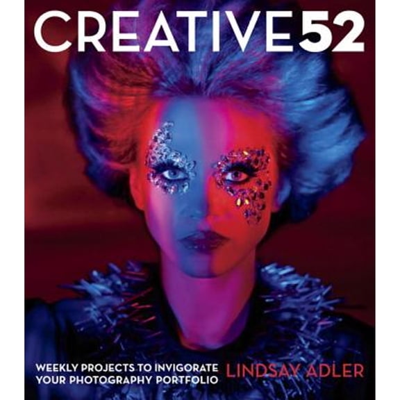 Pre-Owned Creative 52: Weekly Projects to Invigorate Your Photography Portfolio (Paperback) 0321934911 9780321934918