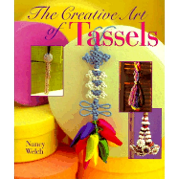 Creative Art of Tassels : The Creative Art of Design (Hardcover)