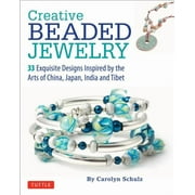 CAROLYN SCHULZ Creative Beaded Jewelry: 33 Exquisite Designs Inspired by the Arts of China, Japan, India and Tibet