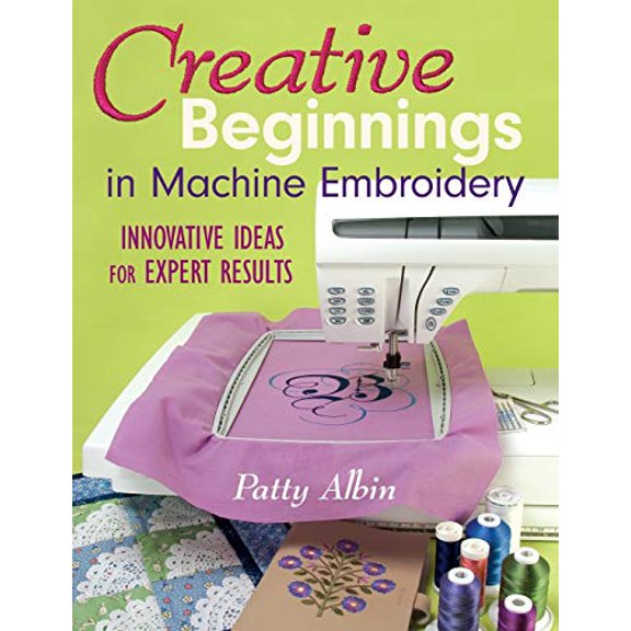 Pre-Owned Creative Beginnings in Machine Embroider: Innovative Ideas for Expert Results (Paperback) 1571203273 9781571203274