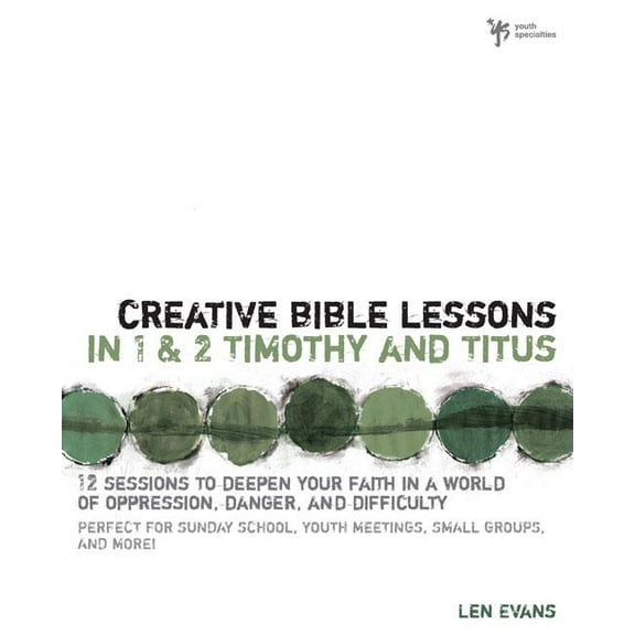 Creative Bible Lessons Creative Bible Lessons in 1 and 2 Timothy and Titus: 12 Sessions to Deepen Your Faith in a World of Oppression, Danger, , (Paperback)