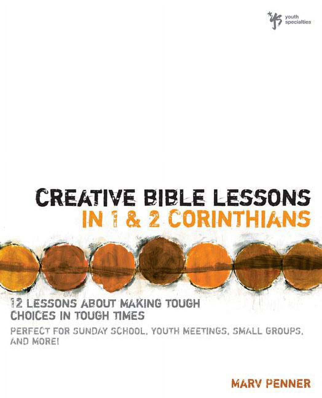 Creative Bible Lessons Creative Bible Lessons in 1 and 2 Corinthians: 12 Lessons about Making Tough Choices in Tough Times, (Paperback)
