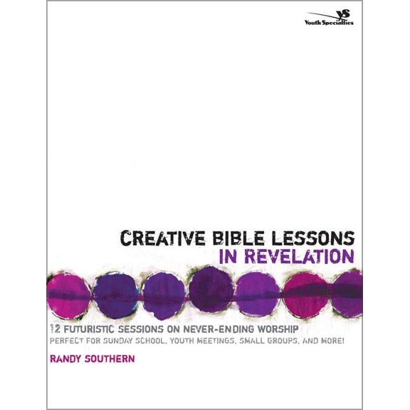 Creative Bible Lessons Creative Bible Lessons in Revelation: 12 Futuristic Sessions on Never-Ending Worship, (Paperback)
