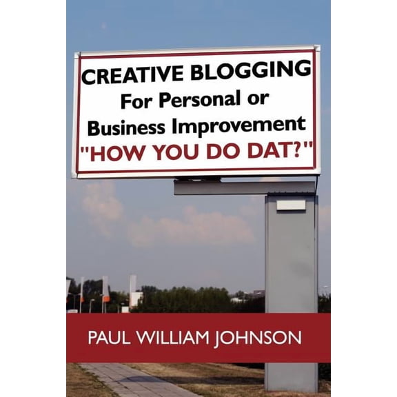 Creative Blogging: For Personal or Business Improvement How You Do DAT? (Paperback) by Paul William Johnson