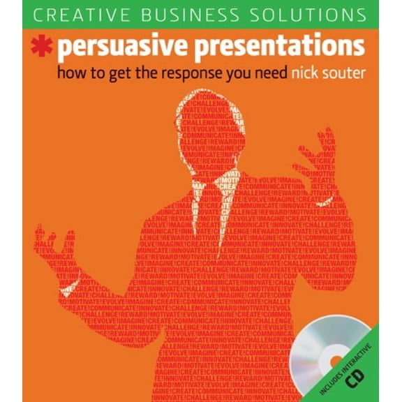 Creative Business Solutions: Persuasive Presentations : How to Get the Response You Need