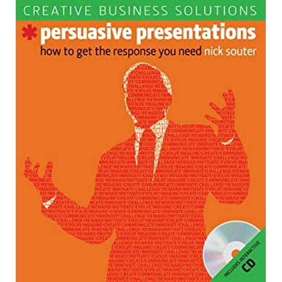 Pre-Owned Creative Business Solutions: Persuasive Presentations: How to Get the Response You Need (Paperback) 1402748353 9781402748356