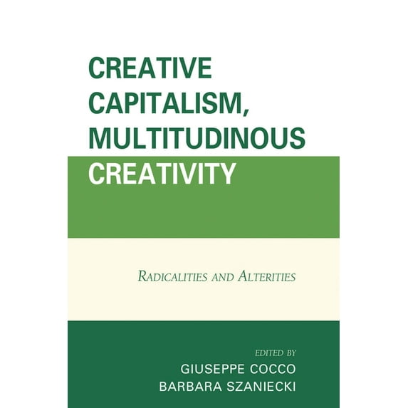 Creative Capitalism, Multitudinous Creativity: Radicalities and Alterities, (Hardcover)